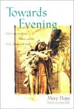 Towards Evening: Reflections on Aging, Illness, and the Soul's Union with God - Mary Hope, Lavonne Neff