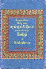 Kompendium Himpunan Ayat-Ayat Al Qur'an Yang Berkaitan dengan Biologi & Kedokteran - Mochtar Naim, Kartono Muhamad