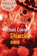 Ghiaccio nero (Bestseller) (Italian Edition) - Michael Connelly, Gianni Montanari