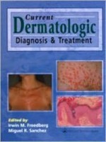 Current Dermatologic Diagnosis and Treatment: Co-published with Current Medicine - Irwin M. Freedberg, Miguel R. Sanchez