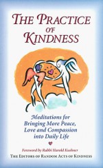 The Practice of Kindness: Meditations for Bringing More Peace, Love, and Compassion Into Daily Life - Conari Press, Harold S. Kushner