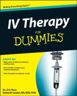 IV Therapy For Dummies - Bettie Lilley Nosek, Deborah Trendel-Leader