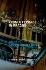 From a Terrace in Prague - Stephan Delbos, Guillaume Apollinaire, Carolyn Forché, Allen Ginsberg, Václav Havel, David Lehman, Robert Lowell, Pablo Neruda, James Ragan, Donald Revell, Rainer Maria Rilke, Ed Sanders, Michal Ajvaz, Jaroslav Seifert, Gary Snyder, Mark Terrill, Jáchym Topol, Marina Tsve