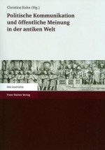 Politische Kommunikation Und Offentliche Meinung in Der Antiken Welt - Christina Kuhn