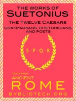 The Suetonius Anthology: The Twelve Caesars, and the Lives of the Grammarians, Rhetoricians and Poets - Suetonius