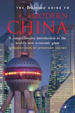 The Britannica Guide to Modern China - Britannica, Jonathan Mirsky, Encyclopaedia Britannica