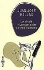 The Viuda Incompetente y Otros Cuentos, La (Relatos) (Spanish Edition) - Juan José Millás