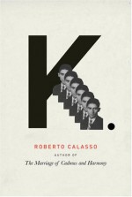 K. - Roberto Calasso