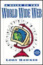 A Guide To The World Wide Web - Lory Hawkes