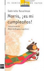 Morris, es mi cumpleaños! - Gabriela Keselman, Maximiliano Luchini