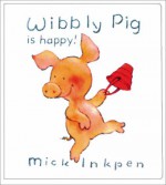 Wibbly Pig is Happy - Mick Inkpen