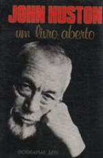 John Huston: um livro aberto - John Huston, Milton Persson