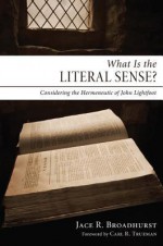 What Is the Literal Sense?: Considering the Hermeneutic of John Lightfoot - Jace R. Broadhurst