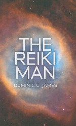 The Reiki Man - Dominic C. James