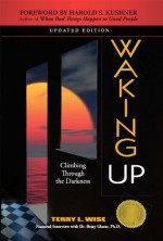 Waking Up: Climbing Through the Darkness - Terry L. Wise, Harold S. Kushner