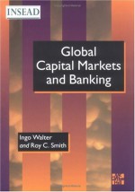 Global Capital Markets And Banking - Ingo Walter, Roy C. Smith