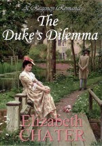 The Duke's Dilemma (Regency Romance) - Elizabeth Chater