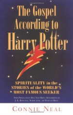 The Gospel According to Harry Potter: Spirituality in the Stories of the World's Most Famous Seeker - Connie Neal