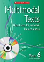 Multimodal Texts. Year 6 - Celia Warren, Gill Matthews, Sue Graves