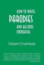 How to Write Parodies and Become Immortal - Robert Chambers