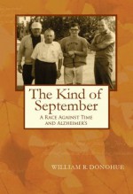 The Kind of September: A College Deans Race Against Time and Alzheimer's - William Donohue