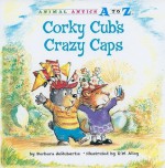 Corky Cub's Crazy Caps (Animal Antics A to Z) - Barbara deRubertis, R.W. Alley