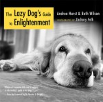 The Lazy Dog's Guide to Enlightenment - Andrea Hurst, Beth Wilson, Zachary Folk, Bernie S. Siegel