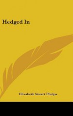 Hedged in - Elizabeth Stuart Phelps