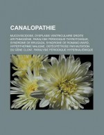 Canalopathie: Mucoviscidose, Dysplasie Ventriculaire Droite Arythmogene, Paralysie Periodique Thyrotoxique, Syndrome de Brugada, Syndrome de Romano-Ward, Hyperthermie Maligne, Osteopetrose Par Mutation Du Gene Clcn7 - Source Wikipedia, Livres Groupe