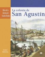 La Colonia de San Agustin (Hitos De La Historia De Estados Unidos) - Sabrina Crewe, Janet Riehecky