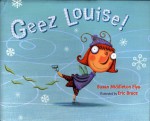 Geez Louise! - Susan Middleton Elya, Eric Brace