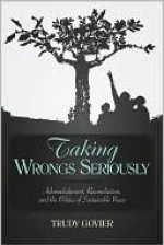 Taking Wrongs Seriously - Trudy Govier