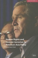 Human Rights and Counter-Terrorism in America's Asia Policy - Rosemary Foot