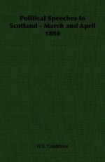 Political Speeches in Scotland - March and April 1880 - William Ewart Gladstone