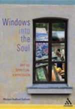 Windows Into the Soul: Art as Spiritual Expression - Michael Sullivan