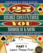 25 Bridge Conventions You Should Know - Part 1: Learn These First (25 Bridge Conventions You Should Know - eBook Edition) - Barbara Seagram, Marc Smith