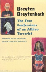 The True Confessions of an Albino Terrorist - Breyten Breytenbach, Rike Vaughan