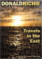 Travels in the East - Donald Richie, Stephen Mansfield