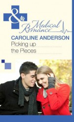 Picking up the Pieces (Mills & Boon Medical) (The Audley - Book 9) - Caroline Anderson