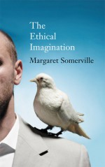 The Ethical Imagination: CBC Massey Lectures - Margaret Somerville