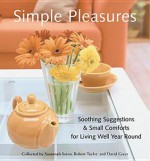 Simple Pleasures: Soothing Suggestions and Small Comforts for Living Well Year Round - Susannah Seton, Robert Taylor, David Greer