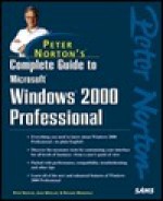 Peter Norton's Complete Guide To Windows 2000 Professional - Peter Norton, Richard Mansfield, John Paul Mueller
