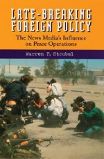 Late-Breaking Foreign Policy - Warren P. Strobel