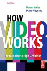 How Video Works - Marcus Weise, Diana Weynand