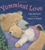 The Yummiest Love - Lisa McCourt, Laura J. Bryant