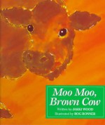 Moo Moo, Brown Cow - Jakki Wood, Rog Bonner