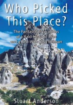 Who Picked This Place?:The Fantastical Vacations of a Bald-Headed Man and a Bird-Watching Woman - Stuart Anderson