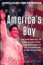 America's Boy: A Century of Colonialism in the Philippines - James Hamilton-Paterson