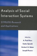 Analysis of Social Interaction Systems: Symlog Research and Applications - A. Paul Hare, Endre Sjøvold, Herbert G. Baker, Joseph P. Powers, Robert J. Koenigs, Dieter Beck, Rudolf Fisch, Sakae Sugai, Daniel B. Hogan, Tatsuya Kajikawa, Noriyuki Murata, Tamami Hanamura, Geoffrey K. Ronaldson, Anna Dylag, Nattaphan Kecharananta, Jae H. Park, Elvia 