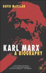 Karl Marx: A Biography - David McLellan